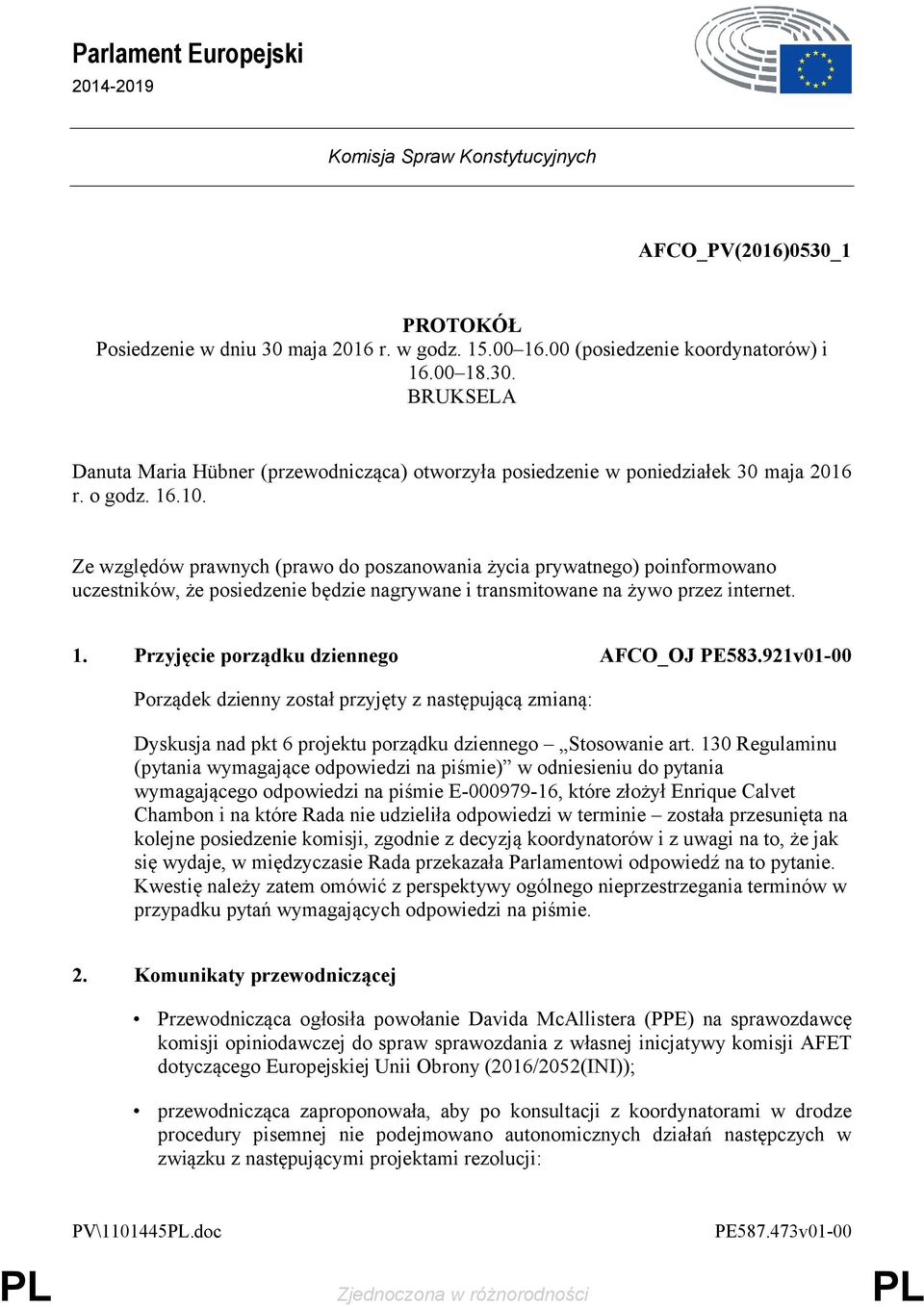 921v01-00 Porządek dzienny został przyjęty z następującą zmianą: Dyskusja nad pkt 6 projektu porządku dziennego Stosowanie art.