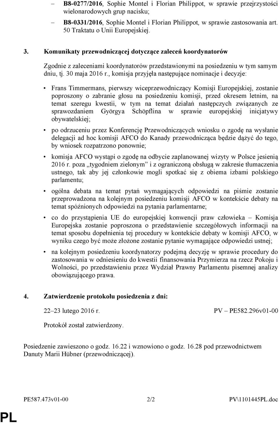 , komisja przyjęła następujące nominacje i decyzje: Frans Timmermans, pierwszy wiceprzewodniczący Komisji Europejskiej, zostanie poproszony o zabranie głosu na posiedzeniu komisji, przed okresem