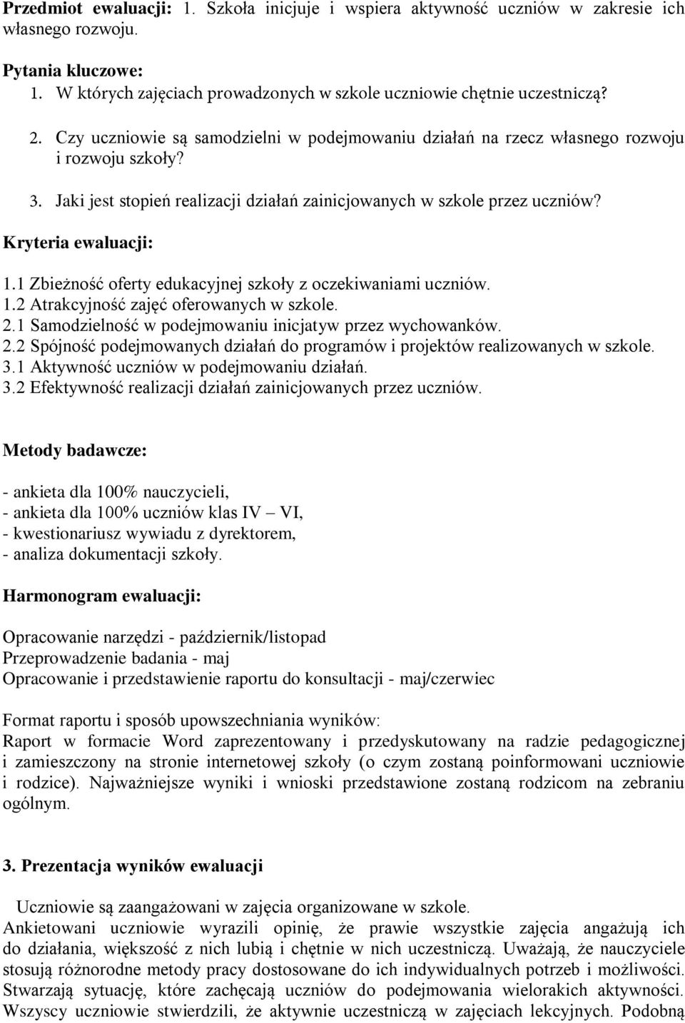 Kryteria ewaluacji: 1.1 Zbieżność oferty edukacyjnej szkoły z oczekiwaniami uczniów. 1.2 Atrakcyjność zajęć oferowanych w szkole. 2.