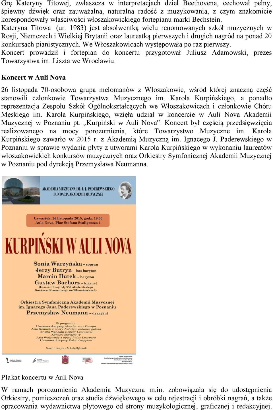 1983) jest absolwentką wielu renomowanych szkół muzycznych w Rosji, Niemczech i Wielkiej Brytanii oraz laureatką pierwszych i drugich nagród na ponad 20 konkursach pianistycznych.
