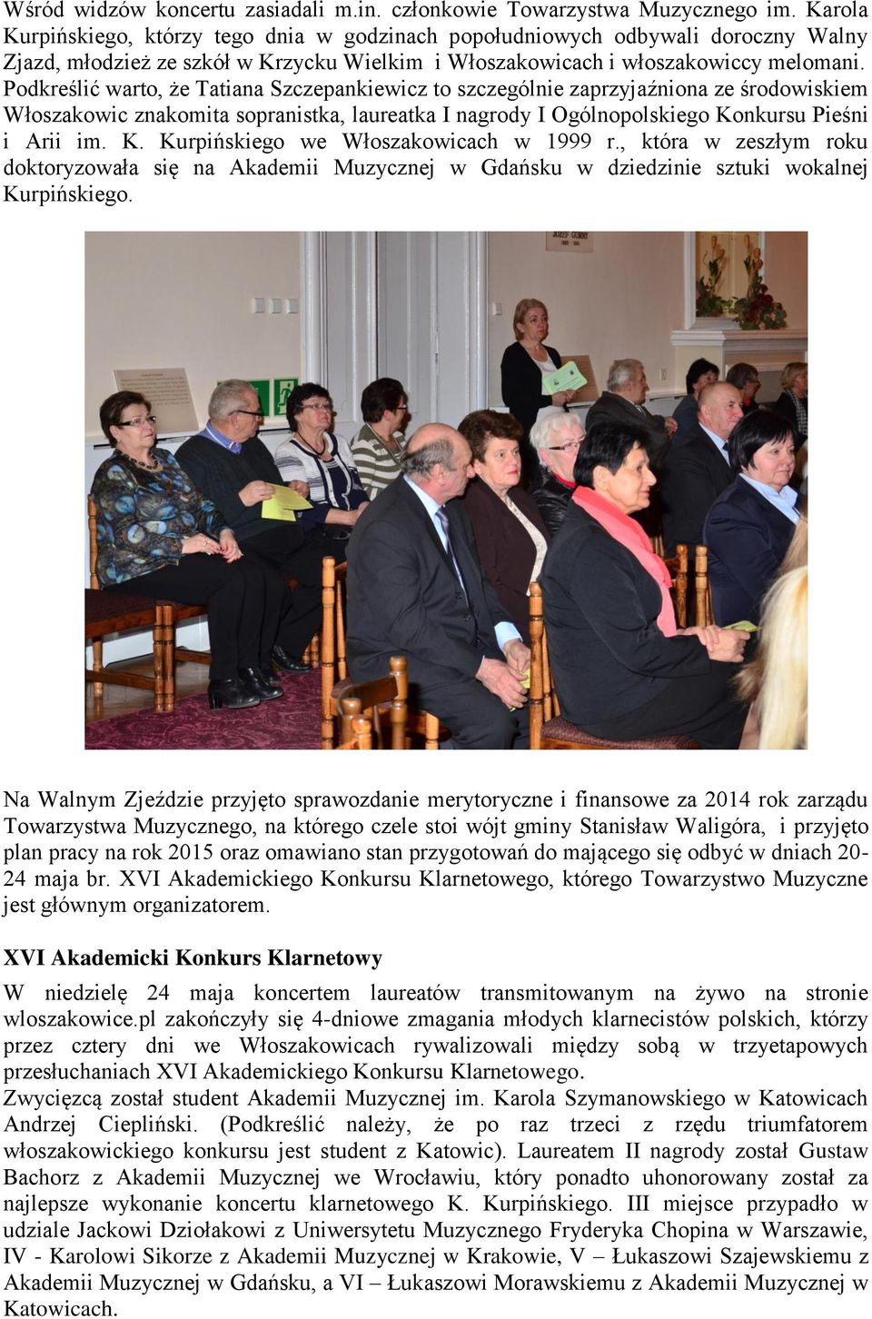 Podkreślić warto, że Tatiana Szczepankiewicz to szczególnie zaprzyjaźniona ze środowiskiem Włoszakowic znakomita sopranistka, laureatka I nagrody I Ogólnopolskiego Ko