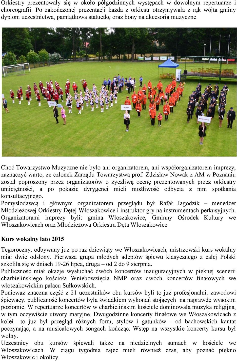 Choć Towarzystwo Muzyczne nie było ani organizatorem, ani współorganizatorem imprezy, zaznaczyć warto, że członek Zarządu Towarzystwa prof.