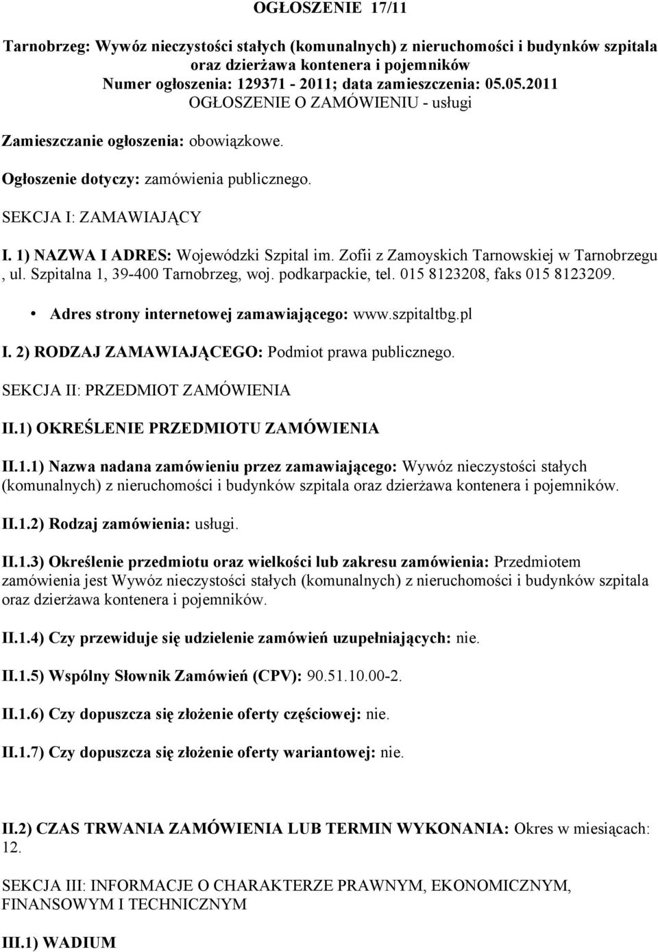 Zofii z Zamoyskich Tarnowskiej w Tarnobrzegu, ul. Szpitalna 1, 39-400 Tarnobrzeg, woj. podkarpackie, tel. 015 8123208, faks 015 8123209. Adres strony internetowej zamawiającego: www.szpitaltbg.pl I.