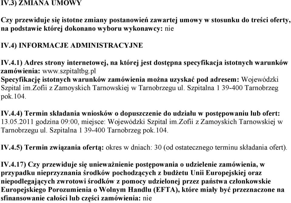 pl Specyfikację istotnych warunków zamówienia można uzyskać pod adresem: Wojewódzki Szpital im.zofii z Zamoyskich Tarnowskiej w Tarnobrzegu ul. Szpitalna 1 39-40