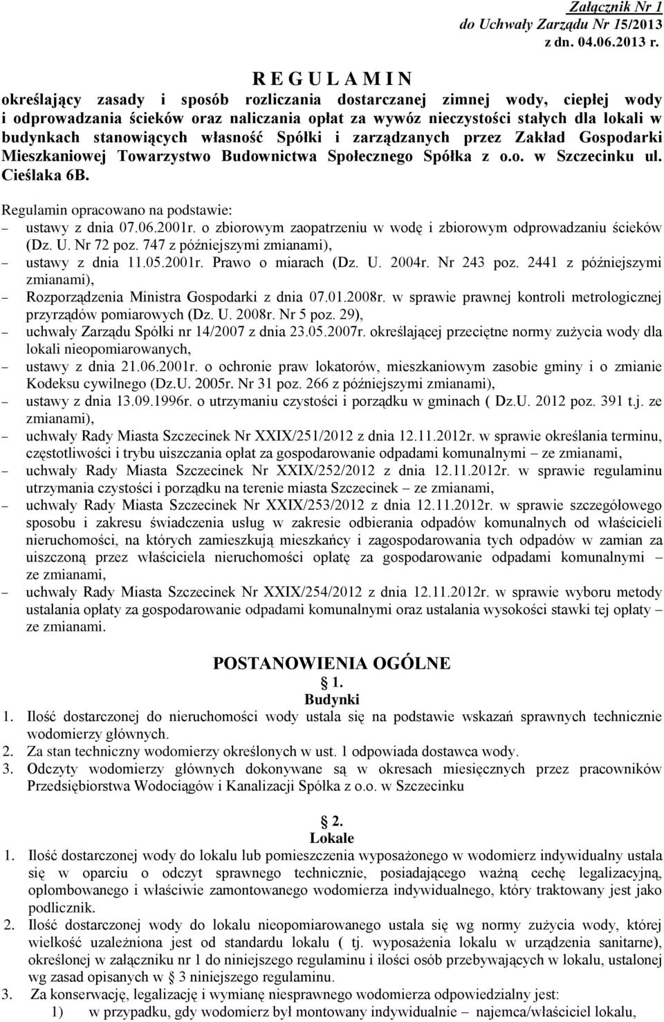 stanowiących własność Spółki i zarządzanych przez Zakład Gospodarki Mieszkaniowej Towarzystwo Budownictwa Społecznego Spółka z o.o. w Szczecinku ul. Cieślaka 6B.