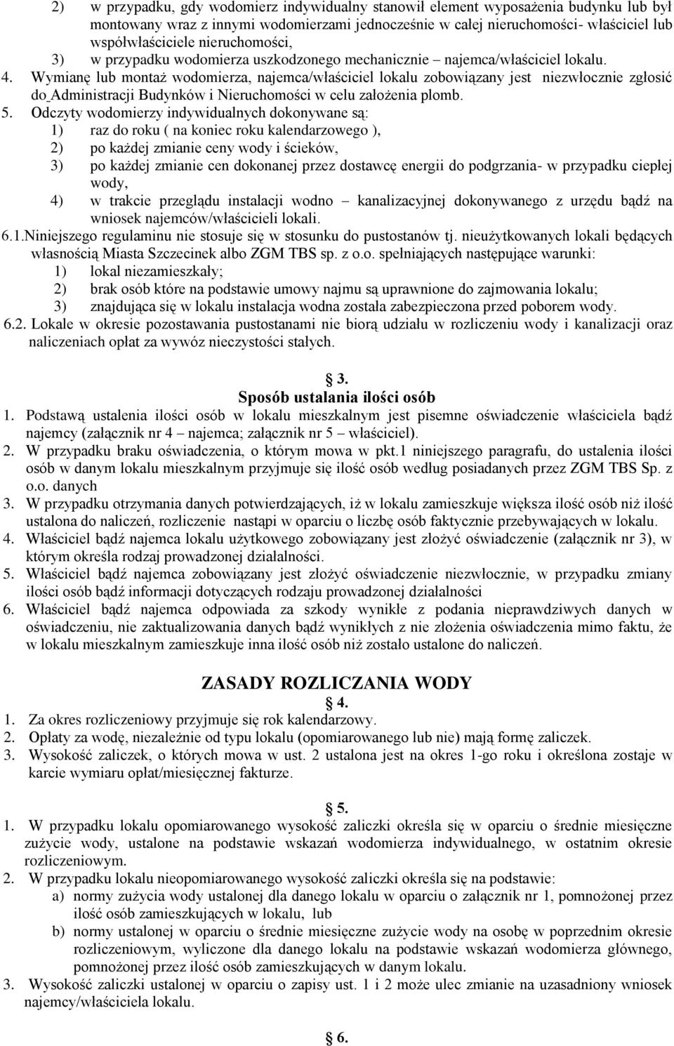 Wymianę lub montaż wodomierza, najemca/właściciel lokalu zobowiązany jest niezwłocznie zgłosić do Administracji Budynków i Nieruchomości w celu założenia plomb. 5.