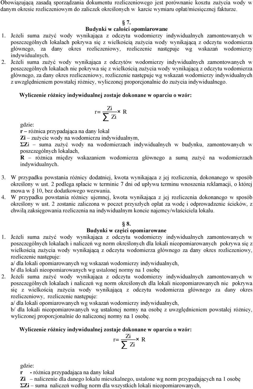 Jeżeli suma zużyć wody wynikająca z odczytu wodomierzy indywidualnych zamontowanych w poszczególnych lokalach pokrywa się z wielkością zużycia wody wynikającą z odczytu wodomierza głównego, za dany