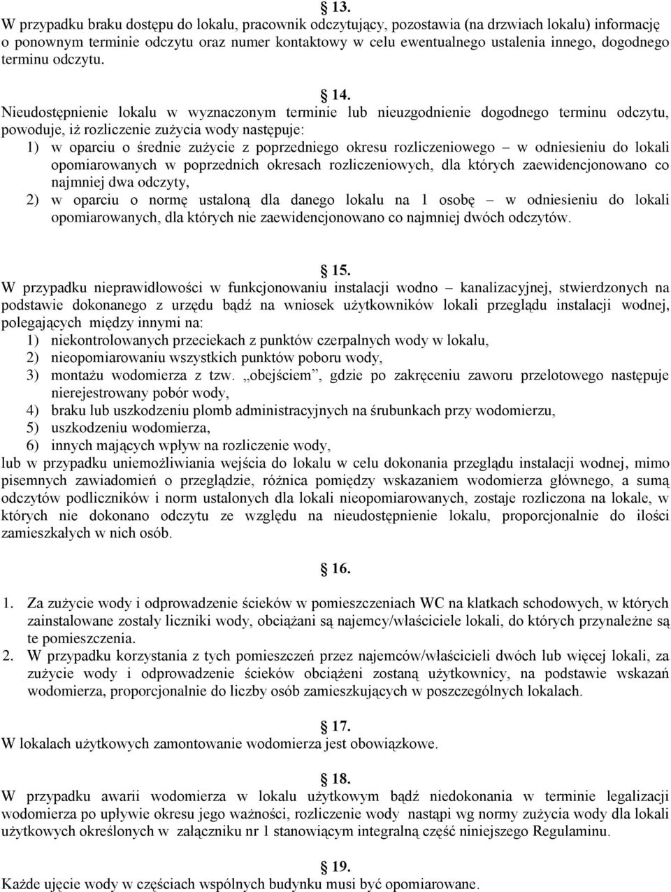 Nieudostępnienie lokalu w wyznaczonym terminie lub nieuzgodnienie dogodnego terminu odczytu, powoduje, iż rozliczenie zużycia wody następuje: 1) w oparciu o średnie zużycie z poprzedniego okresu