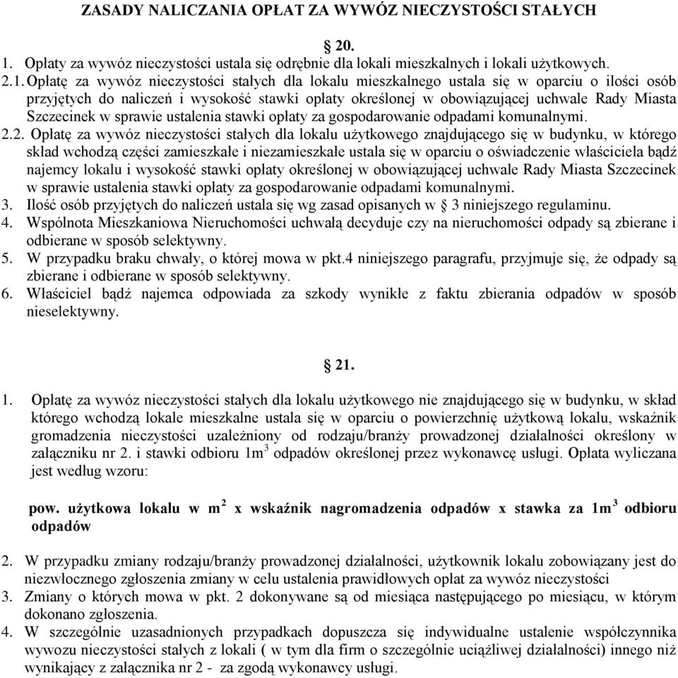 Opłatę za wywóz nieczystości stałych dla lokalu mieszkalnego ustala się w oparciu o ilości osób przyjętych do naliczeń i wysokość stawki opłaty określonej w obowiązującej uchwale Rady Miasta