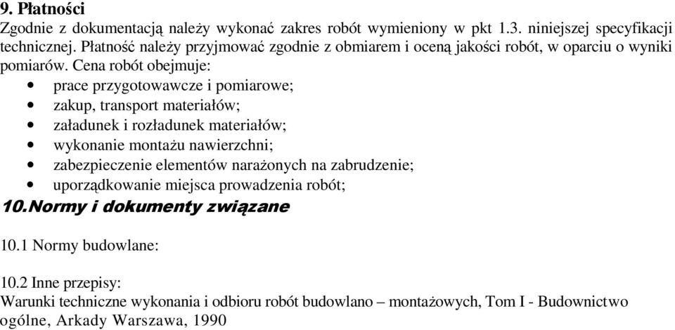 Cena robót obejmuje: prace przygotowawcze i pomiarowe; zakup, transport materiałów; załadunek i rozładunek materiałów; wykonanie montaŝu nawierzchni;