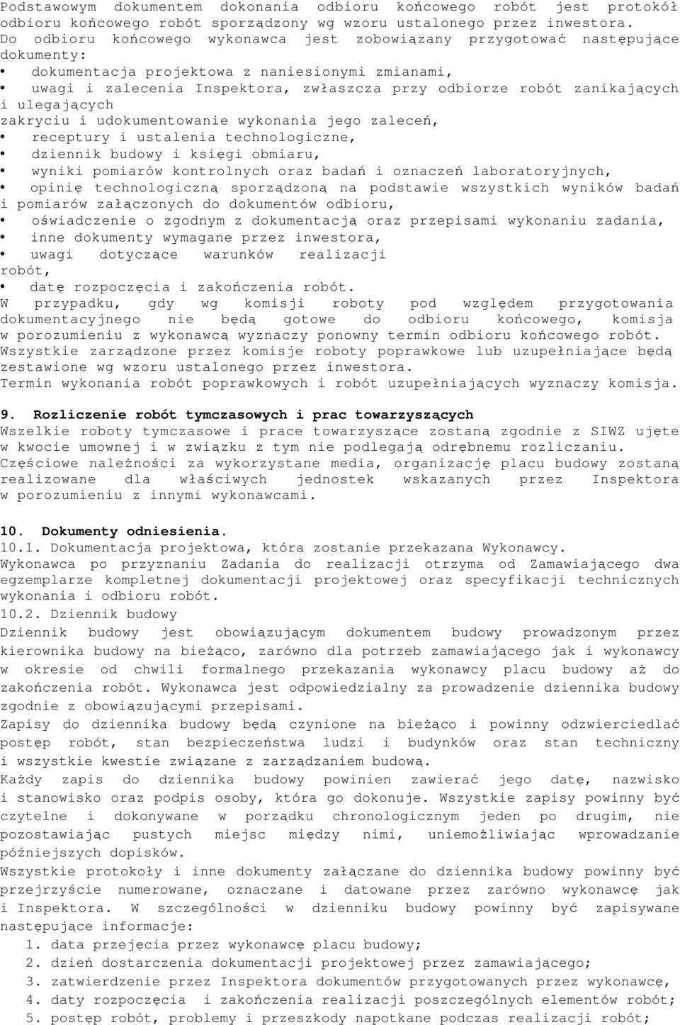 zanikających i ulegających zakryciu i udokumentowanie wykonania jego zaleceń, receptury i ustalenia technologiczne, dziennik budowy i księgi obmiaru, wyniki pomiarów kontrolnych oraz badań i oznaczeń