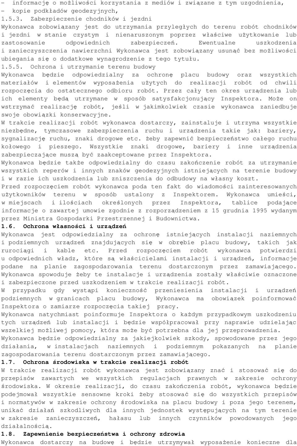 zastosowanie odpowiednich zabezpieczeń. Ewentualne uszkodzenia i zanieczyszczenia nawierzchni Wykonawca jest zobowiązany usunąć bez moŝliwości ubiegania się o dodatkowe wynagrodzenie z tego tytułu. 1.