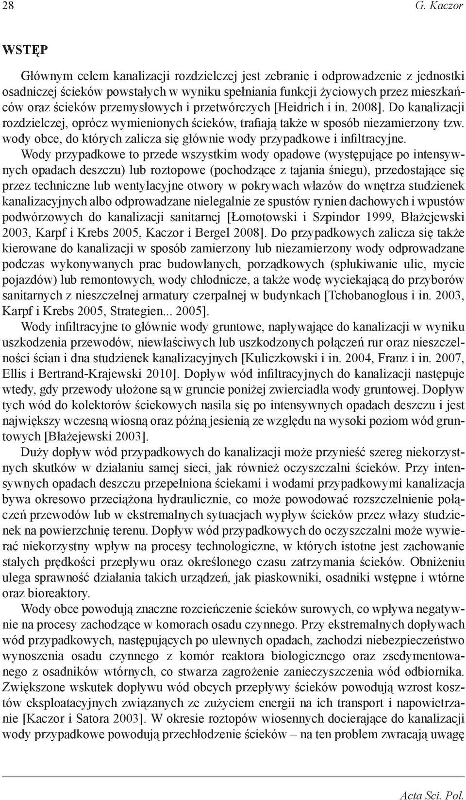 wody obce, do których zalicza się głównie wody przypadkowe i infiltracyjne.