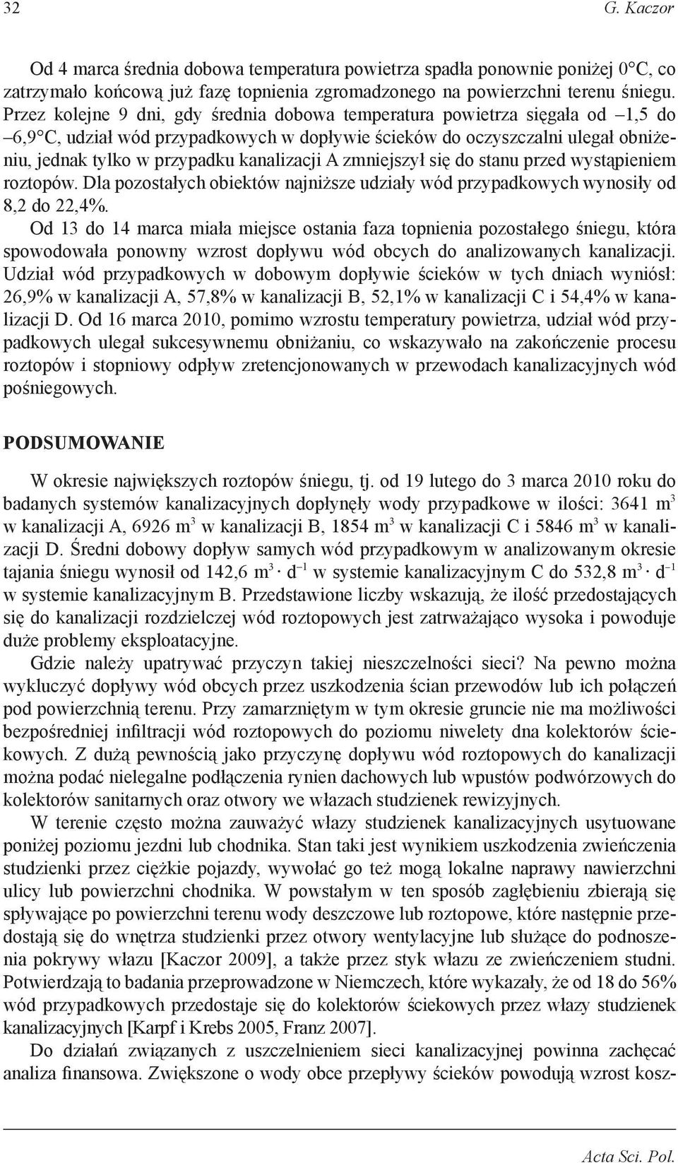kanalizacji A zmniejszył się do stanu przed wystąpieniem roztopów. Dla pozostałych obiektów najniższe udziały wód przypadkowych wynosiły od 8,2 do 22,4%.