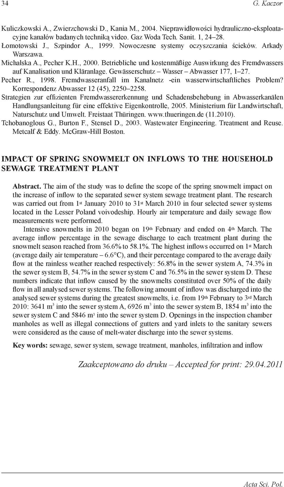 Gewässerschutz Wasser Abwasser 177, 1 27. Pecher R., 1998. Fremdwasseranfall im Kanalnetz -ein wasserwirtschaftliches Problem? Korrespondenz Abwasser 12 (45), 2250 2258.