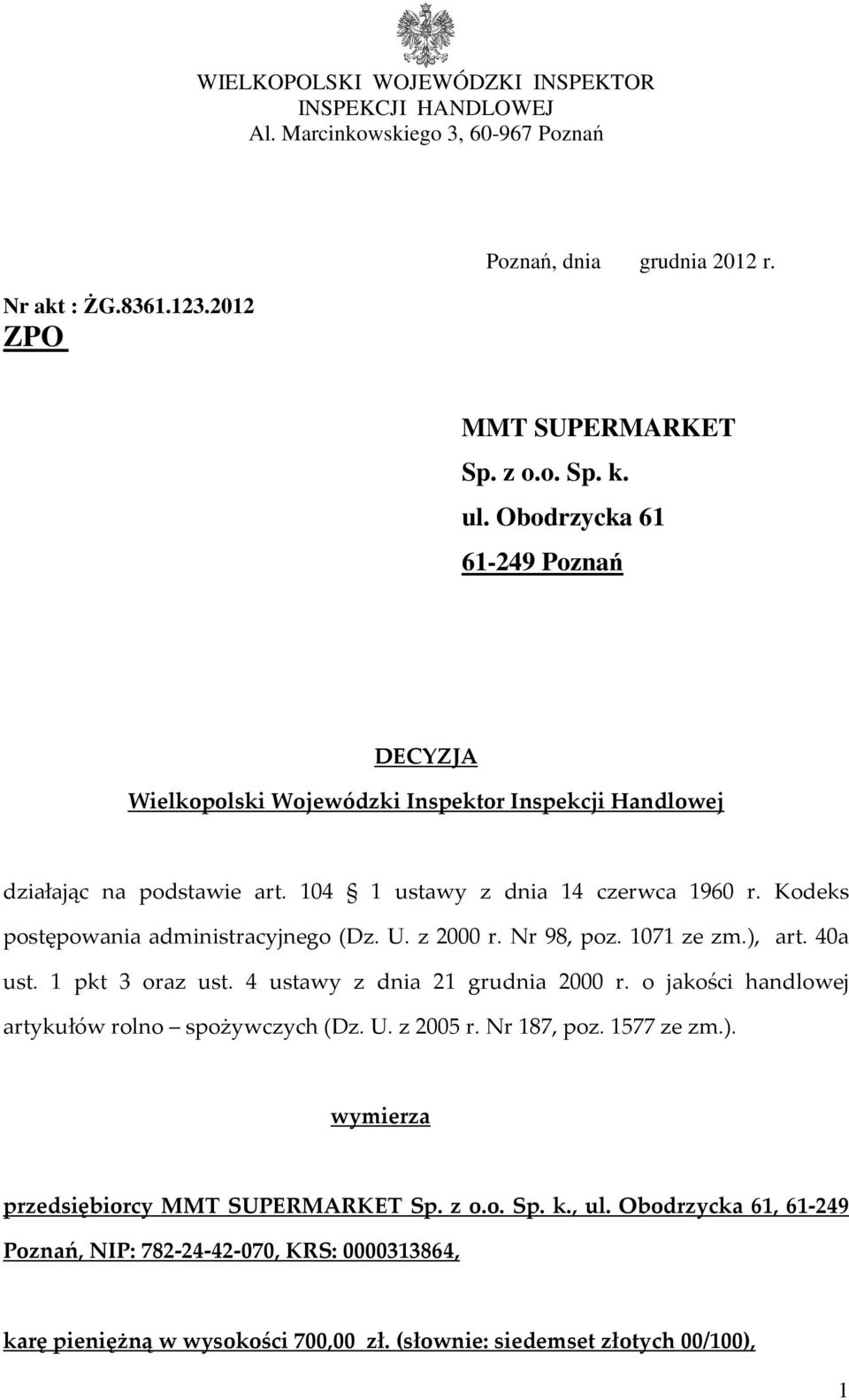 U. z 2000 r. Nr 98, poz. 1071 ze zm.), art. 40a ust. 1 pkt 3 oraz ust. 4 ustawy z dnia 21 grudnia 2000 r. o jakości handlowej artykułów rolno spożywczych (Dz. U. z 2005 r. Nr 187, poz. 1577 ze zm.). wymierza przedsiębiorcy MMT SUPERMARKET Sp.