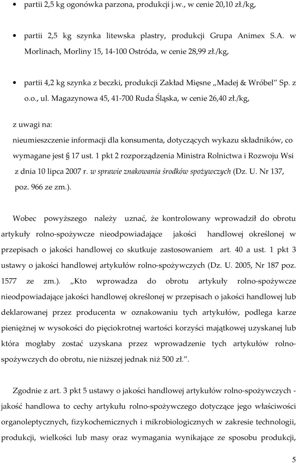 /kg, z uwagi na: nieumieszczenie informacji dla konsumenta, dotyczących wykazu składników, co wymagane jest 17 ust. 1 pkt 2 rozporządzenia Ministra Rolnictwa i Rozwoju Wsi z dnia 10 lipca 2007 r.