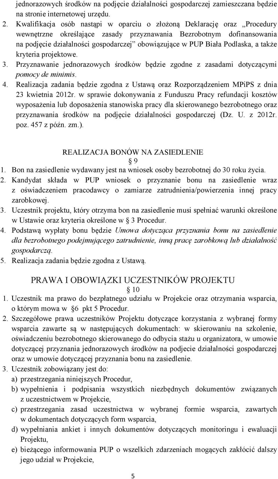 Biała Podlaska, a także kryteria projektowe. 3. Przyznawanie jednorazowych środków będzie zgodne z zasadami dotyczącymi pomocy de minimis. 4.