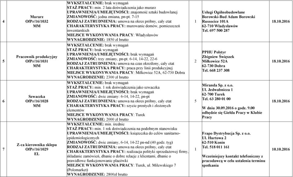 7-5 CHARAKTERYSTYKA PRACY: murowanie domów, pomieszczeń inwentarskich MIEJSCE WYKO YWA IA PRACY: Władysławów WY AGRODZE IE: 850 zł brutto ZMIA OWOŚĆ: trzy zmiany, pn-pt.