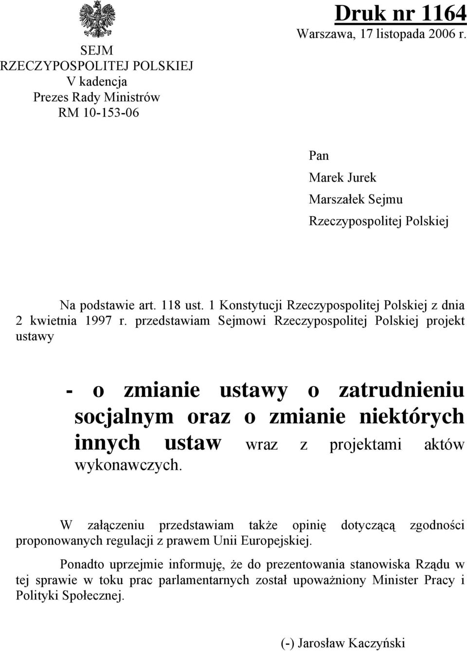 przedstawiam Sejmowi Rzeczypospolitej Polskiej projekt ustawy - o zmianie ustawy o zatrudnieniu socjalnym oraz o zmianie niektórych innych ustaw wraz z projektami aktów wykonawczych.