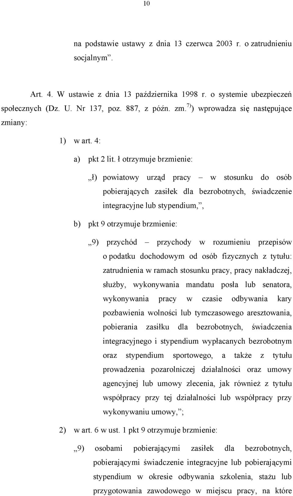 ł otrzymuje brzmienie: ł) powiatowy urząd pracy w stosunku do osób pobierających zasiłek dla bezrobotnych, świadczenie integracyjne lub stypendium,, b) pkt 9 otrzymuje brzmienie: 9) przychód