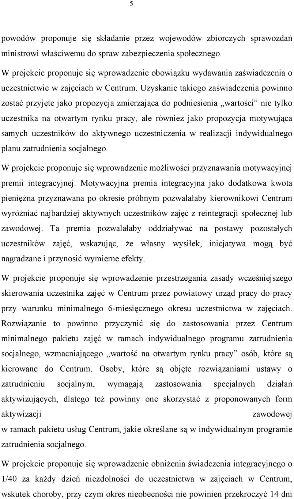 Uzyskanie takiego zaświadczenia powinno zostać przyjęte jako propozycja zmierzająca do podniesienia wartości nie tylko uczestnika na otwartym rynku pracy, ale również jako propozycja motywująca