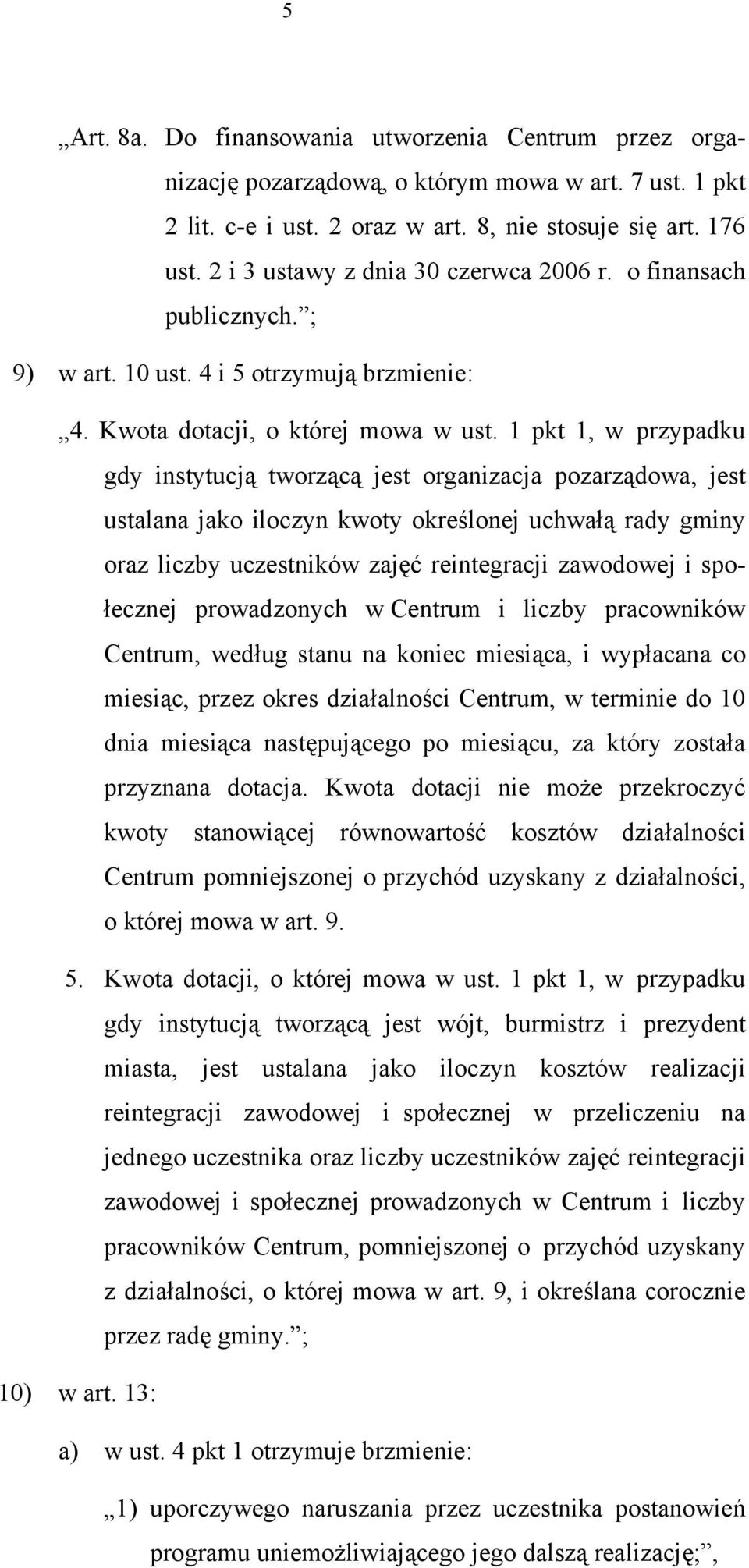 1 pkt 1, w przypadku gdy instytucją tworzącą jest organizacja pozarządowa, jest ustalana jako iloczyn kwoty określonej uchwałą rady gminy oraz liczby uczestników zajęć reintegracji zawodowej i