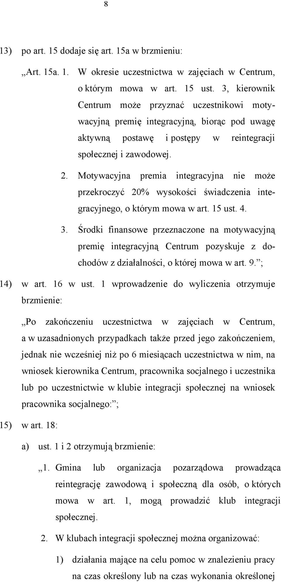 Motywacyjna premia integracyjna nie może przekroczyć 20% wysokości świadczenia integracyjnego, o którym mowa w art. 15 ust. 4. 3.
