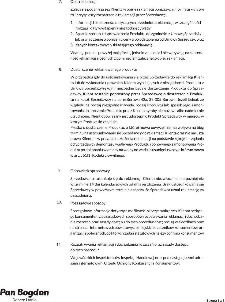 żądanie sposobu doprowadzenia Produktu do zgodności z Umową Sprzedaży lub oświadczenie o obniżeniu ceny albo odstąpieniu od Umowy Sprzedaży; oraz 3. danych kontaktowych składającego reklamację.