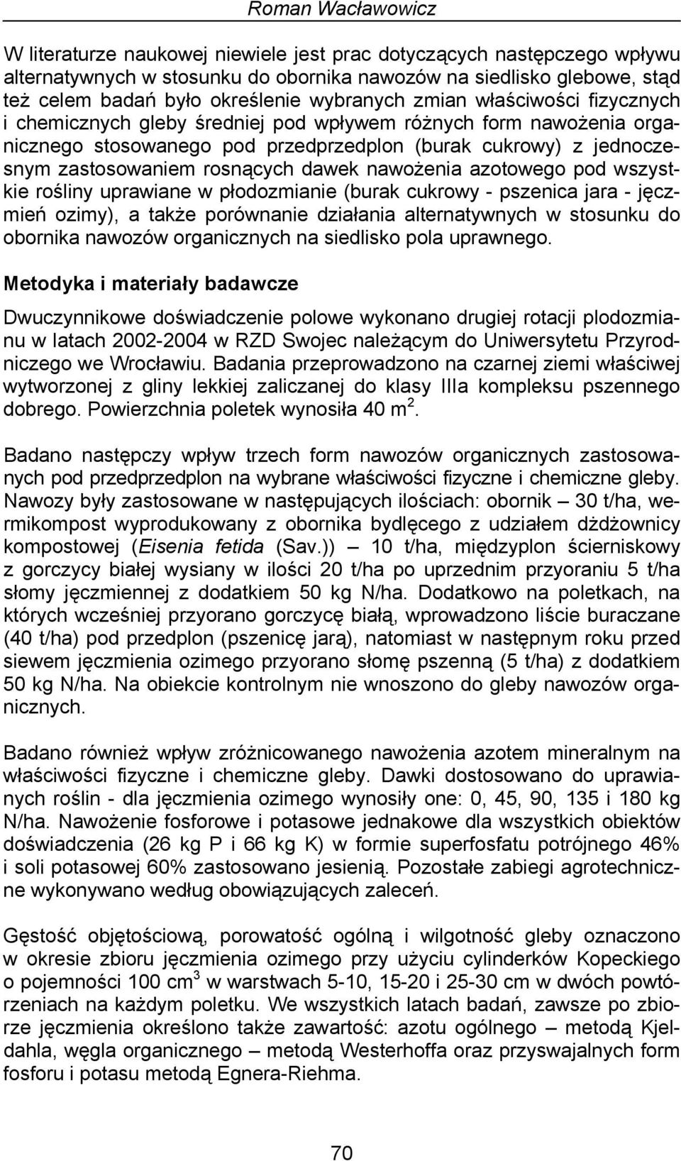 azotowego pod wszystkie rośliny uprawiane w płodozmianie (burak cukrowy - pszenica jara - jęczmień ozimy), a także porównanie działania alternatywnych w stosunku do obornika nawozów organicznych na