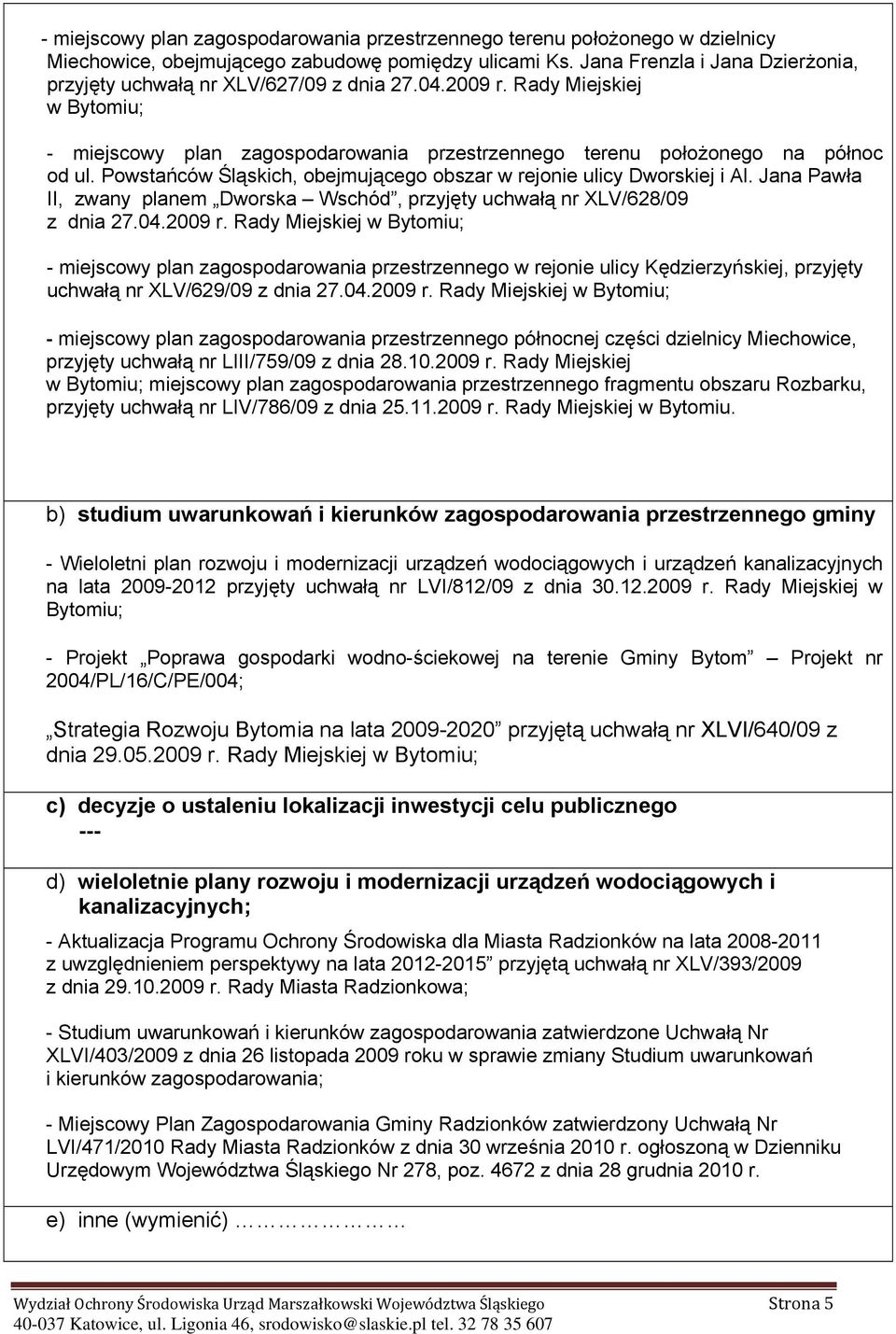 Powstańców Śląskich, obejmującego obszar w rejonie ulicy Dworskiej i Al. Jana Pawła II, zwany planem Dworska Wschód, przyjęty uchwałą nr XLV/628/09 z dnia 27.04.2009 r.