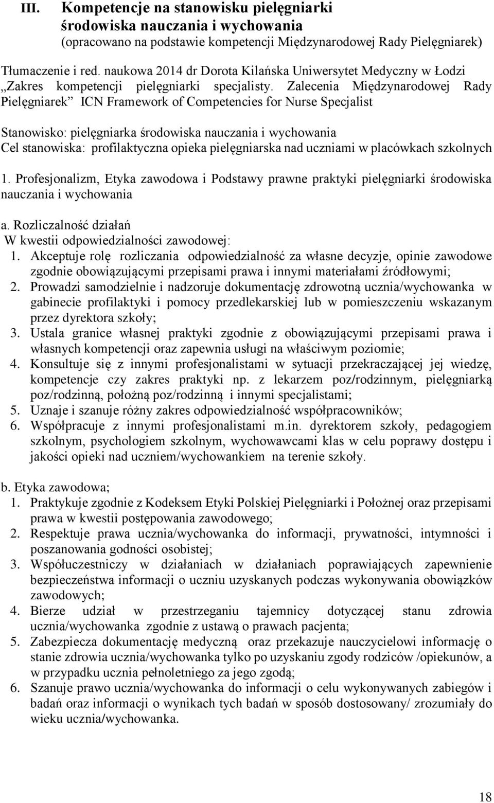 Zalecenia Międzynarodowej Rady Pielęgniarek ICN Framework of Competencies for Nurse Specjalist Stanowisko: pielęgniarka środowiska nauczania i wychowania Cel stanowiska: profilaktyczna opieka