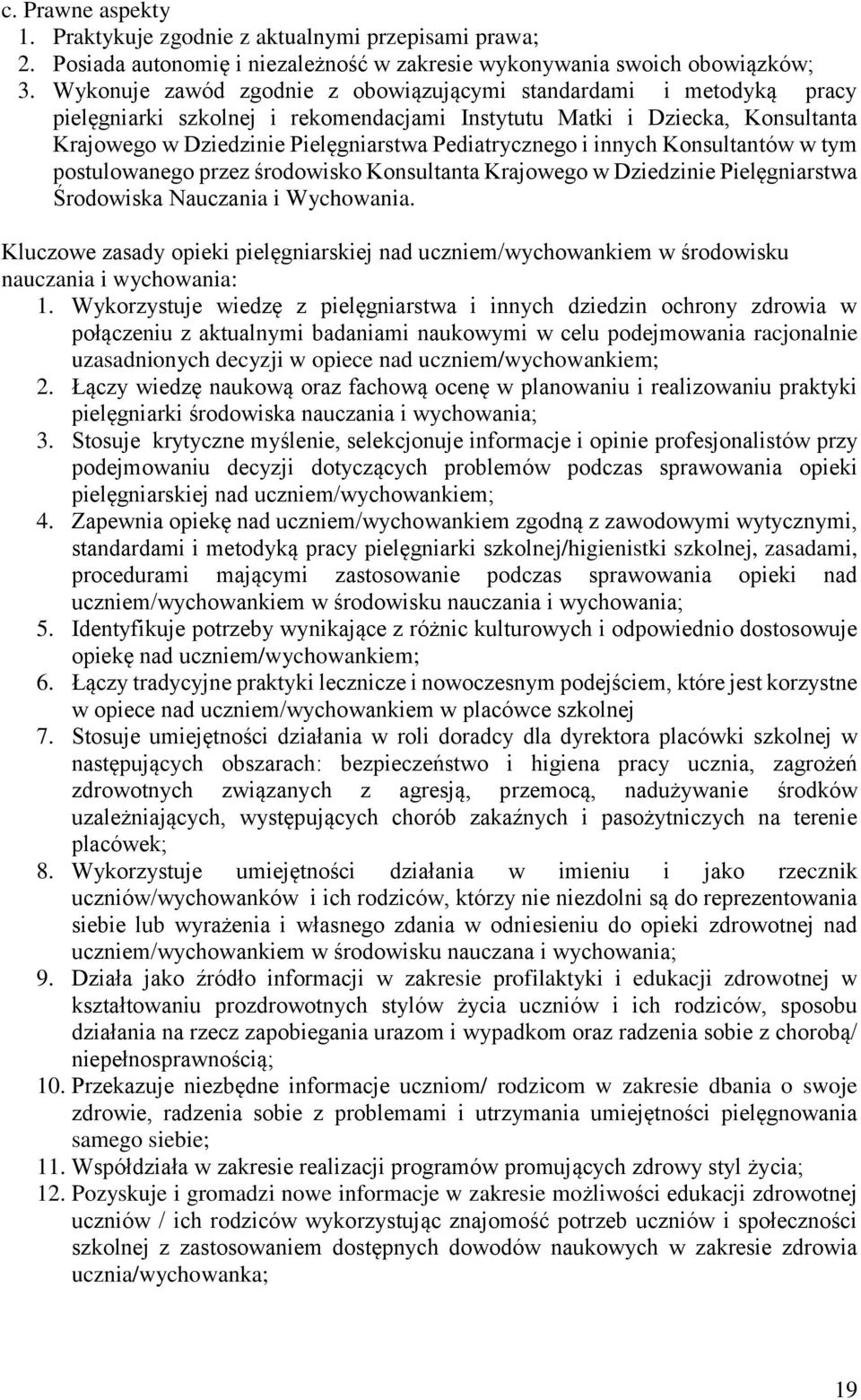 i innych Konsultantów w tym postulowanego przez środowisko Konsultanta Krajowego w Dziedzinie Pielęgniarstwa Środowiska Nauczania i Wychowania.