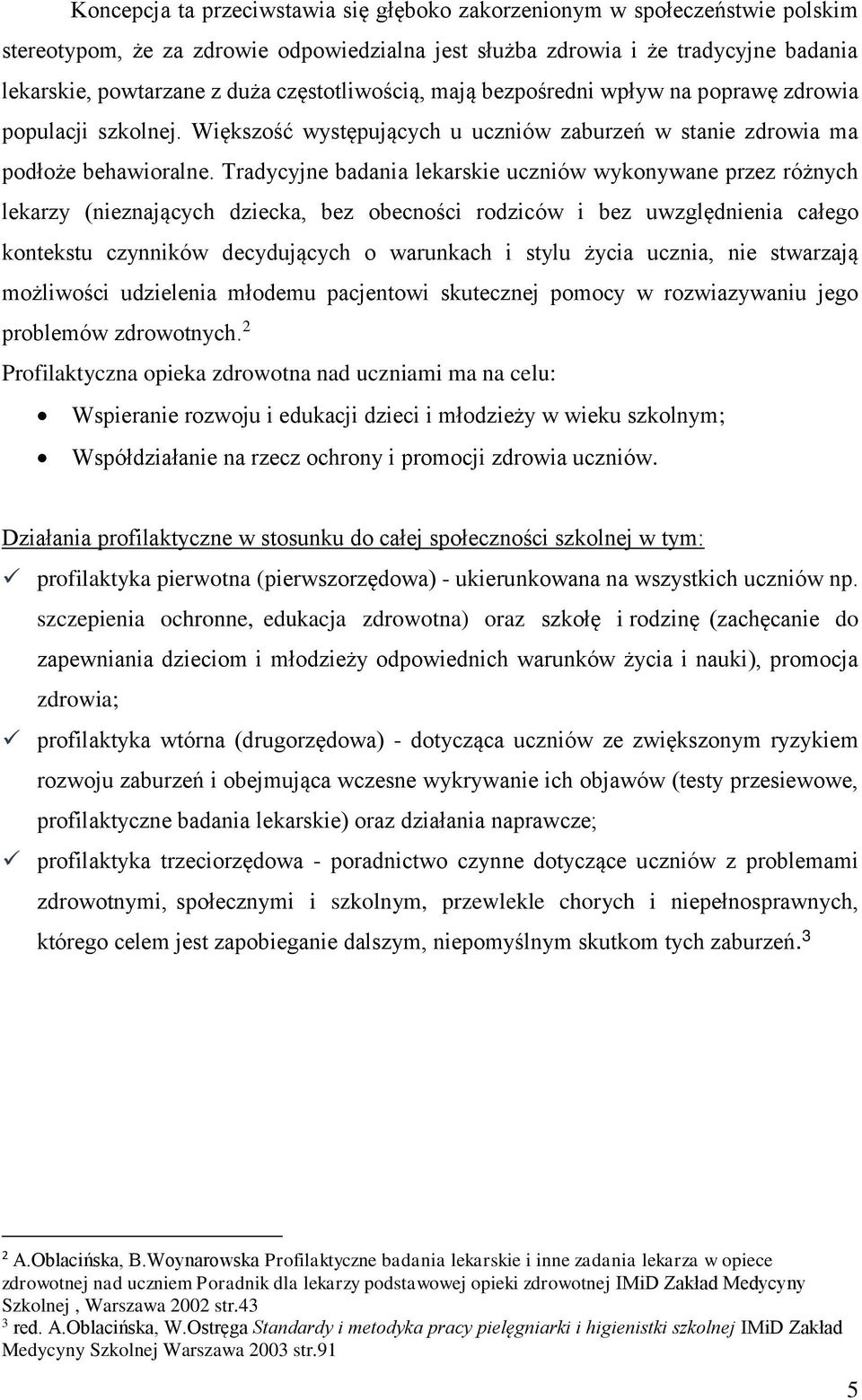 Tradycyjne badania lekarskie uczniów wykonywane przez różnych lekarzy (nieznających dziecka, bez obecności rodziców i bez uwzględnienia całego kontekstu czynników decydujących o warunkach i stylu