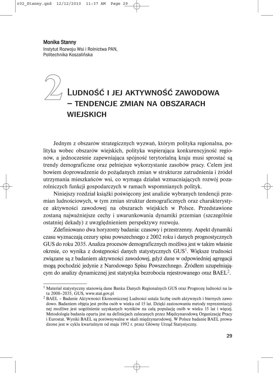 obszarów strategicznych wyzwań, którym polityka regionalna, polityka wobec obszarów wiejskich, polityka wspierająca konkurencyjność regionów, a jednocześnie zapewniająca spójność terytorialną kraju