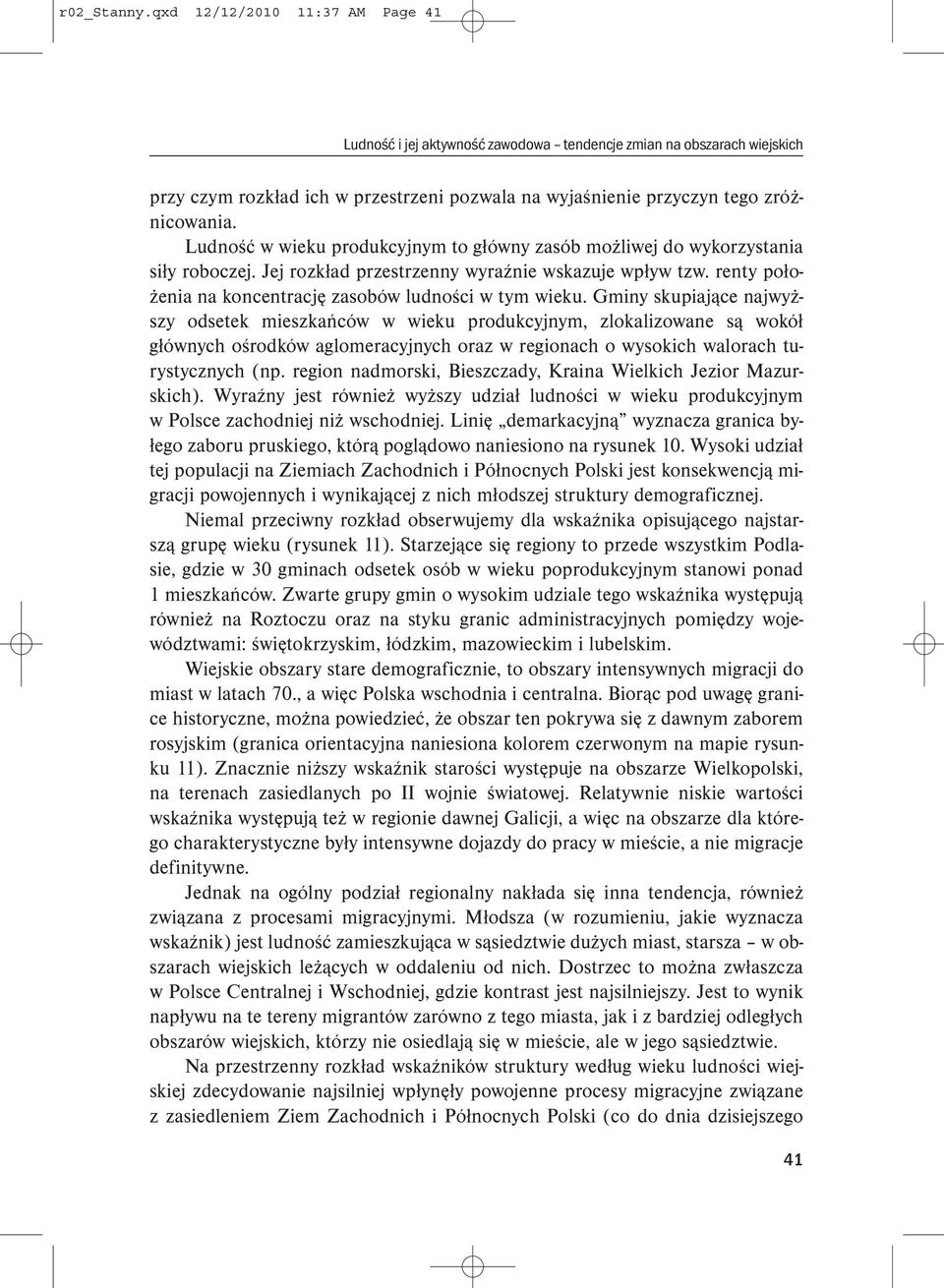 Ludność w wieku produkcyjnym to główny zasób możliwej do wykorzystania siły roboczej. Jej rozkład przestrzenny wyraźnie wskazuje wpływ tzw.