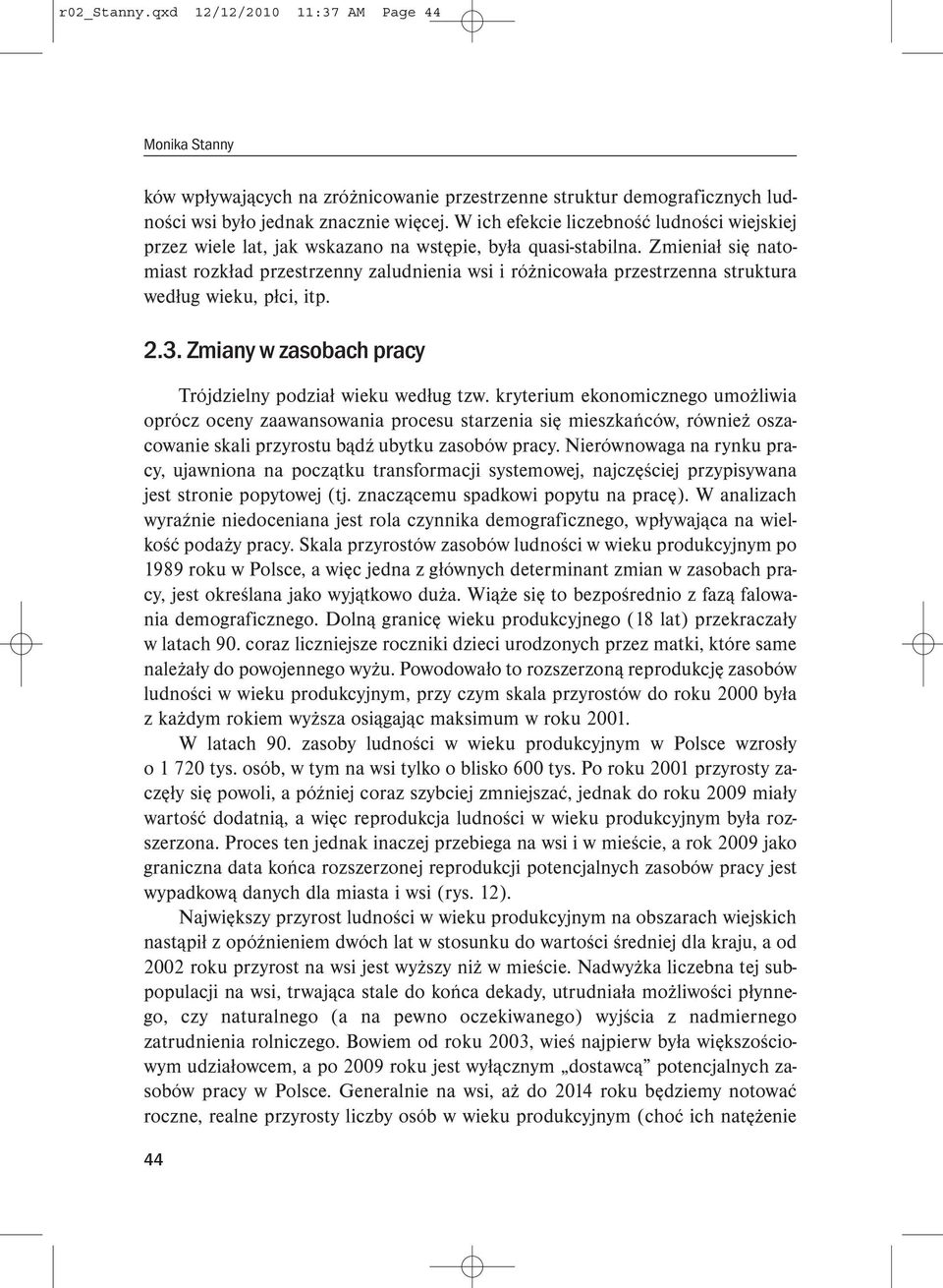 Zmieniał się natomiast rozkład przestrzenny zaludnienia wsi i różnicowała przestrzenna struktura według wieku, płci, itp. 2.3. Zmiany w zasobach pracy Trójdzielny podział wieku według tzw.