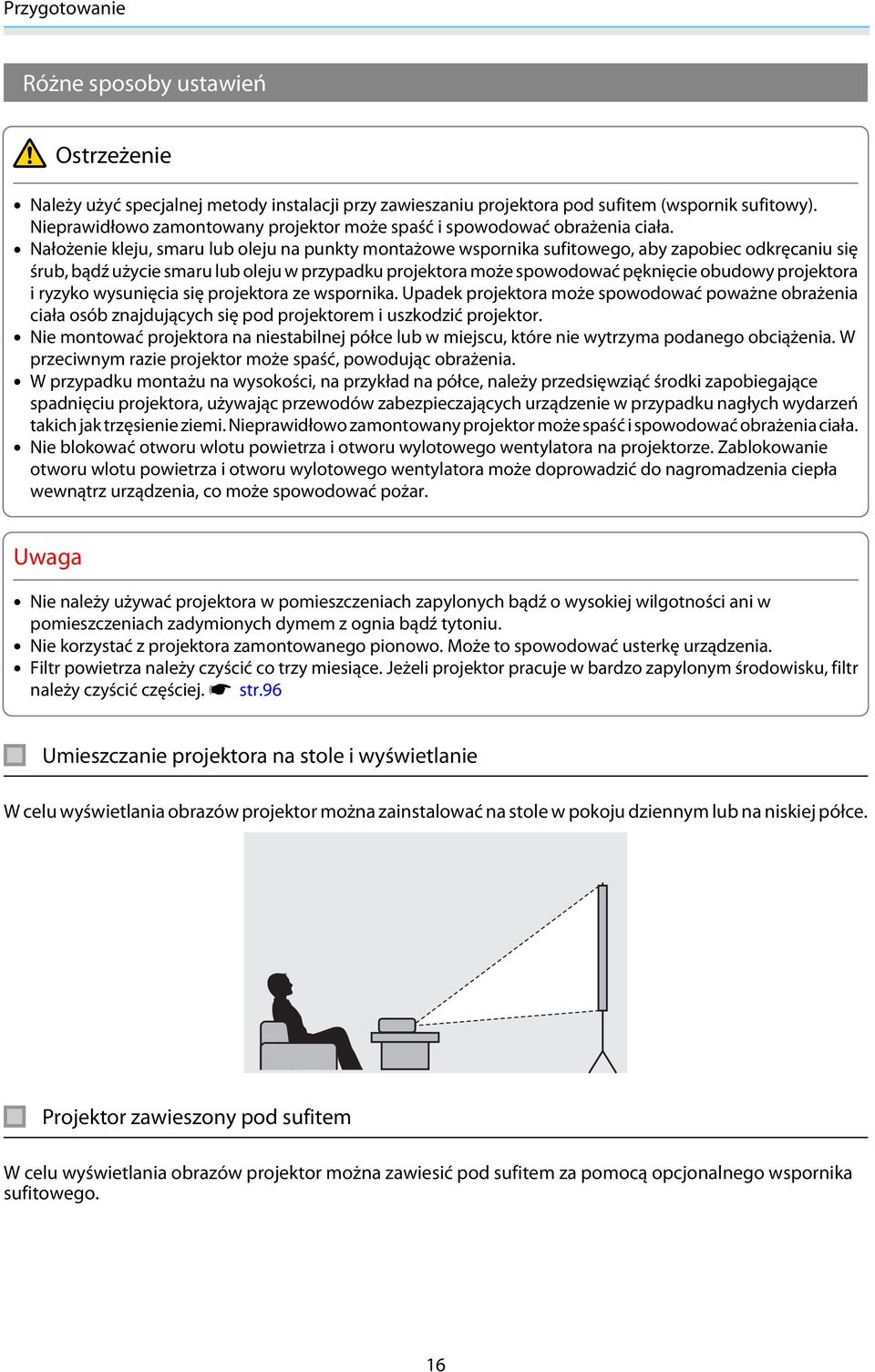 Nałożenie kleju, smaru lub oleju na punkty montażowe wspornika sufitowego, aby zapobie odkręaniu się śrub, bądź użyie smaru lub oleju w przypadku projektora może spowodować pęknięie obudowy