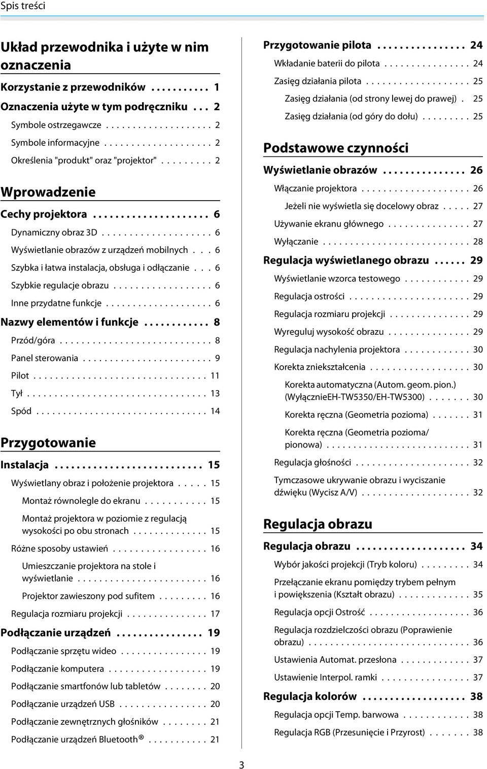 .. 6 Szybkie regulaje obrazu... 6 Inne przydatne funkje... 6 Nazwy elementów i funkje... 8 Przód/góra... 8 Panel sterowania... 9 Pilot... 11 Tył... 13 Spód... 14 Przygotowanie Instalaja.