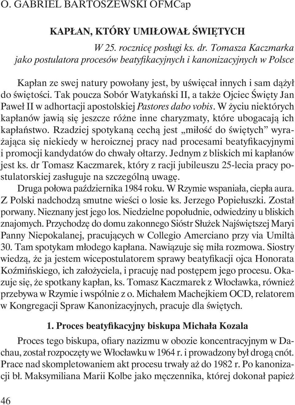 Tak poucza Sobór Watykański II, a także Ojciec Święty Jan Paweł II w adhortacji apostolskiej Pastores dabo vobis.