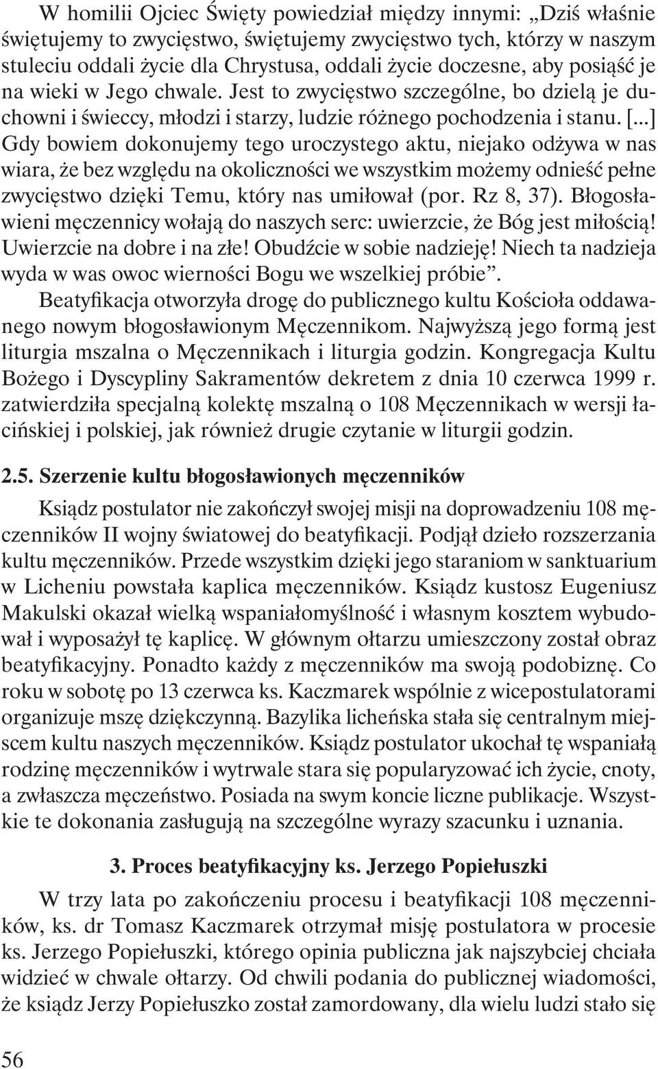 ..] Gdy bowiem dokonujemy tego uroczystego aktu, niejako odżywa w nas wiara, że bez względu na okoliczności we wszystkim możemy odnieść pełne zwycięstwo dzięki Temu, który nas umiłował (por.