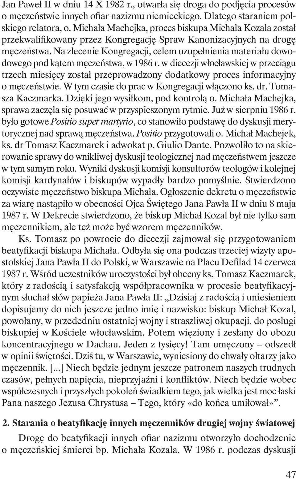 Na zlecenie Kongregacji, celem uzupełnienia materiału dowodowego pod kątem męczeństwa, w 1986 r.