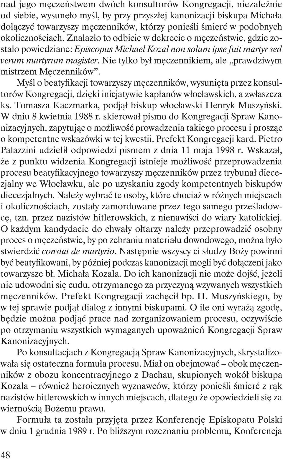 Nie tylko był męczennikiem, ale prawdziwym mistrzem Męczenników.