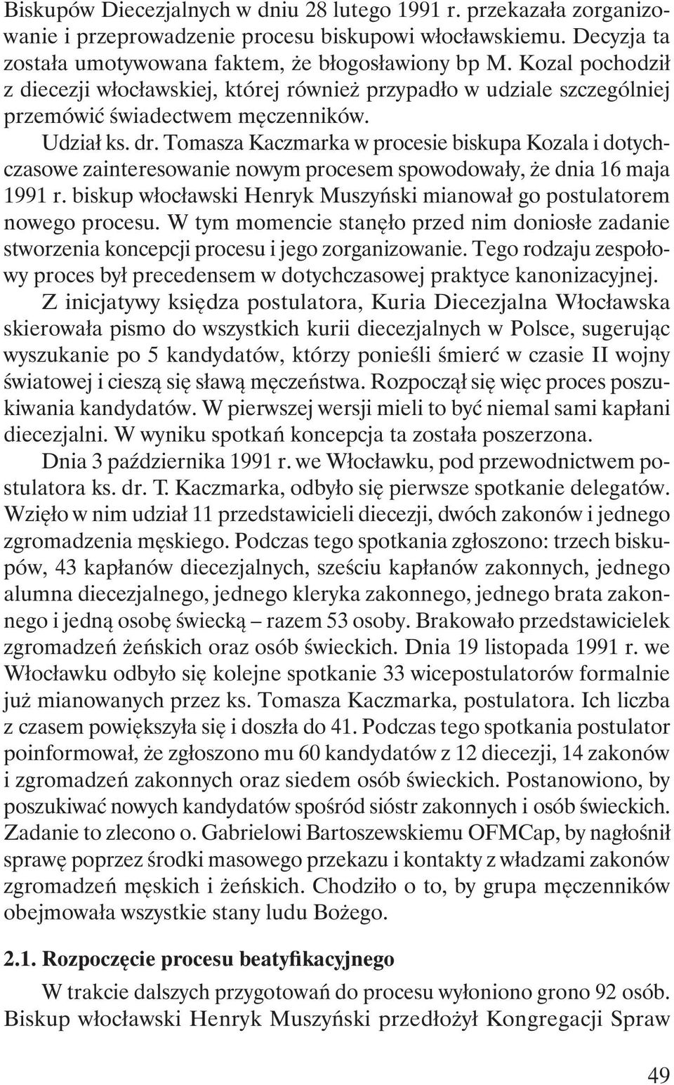 Tomasza Kaczmarka w procesie biskupa Kozala i dotychczasowe zainteresowanie nowym procesem spowodowały, że dnia 16 maja 1991 r.