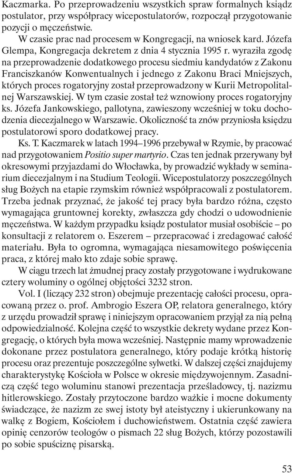 wyraziła zgodę na przeprowadzenie dodatkowego procesu siedmiu kandydatów z Zakonu Franciszkanów Konwentualnych i jednego z Zakonu Braci Mniejszych, których proces rogatoryjny został przeprowadzony w