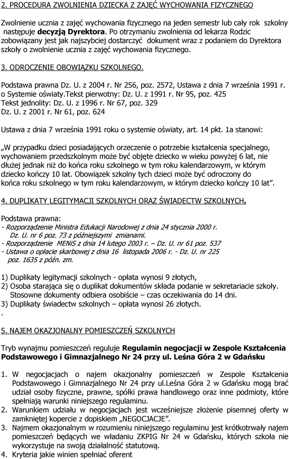 ODROCZENIE OBOWIĄZKU SZKOLNEGO. Podstawa prawna Dz. U. z 2004 r. Nr 256, poz. 2572, Ustawa z dnia 7 września 1991 r. o Systemie oświaty.tekst pierwotny: Dz. U. z 1991 r. Nr 95, poz.