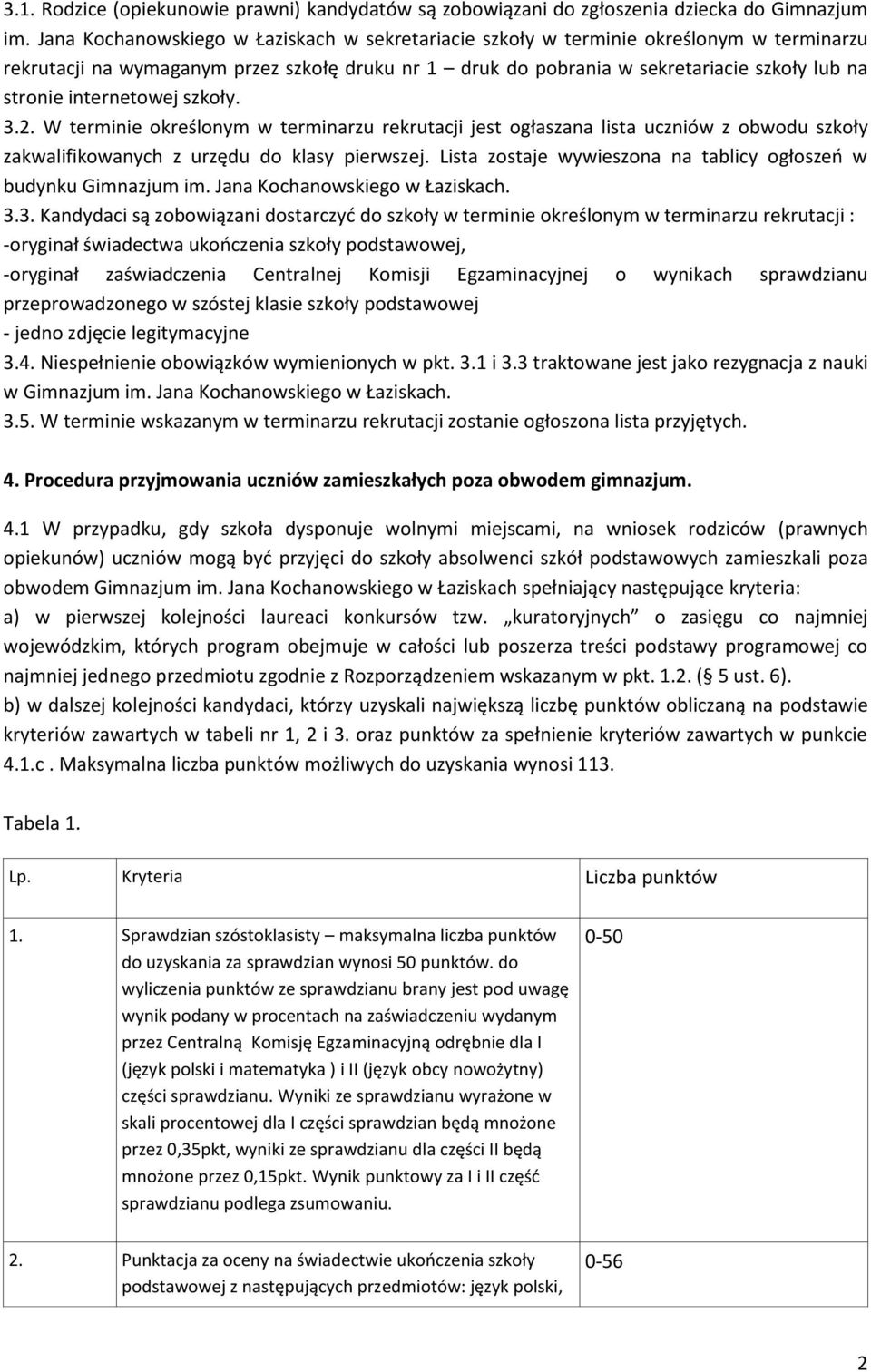 internetowej szkoły. 3.2. W terminie określonym w terminarzu rekrutacji jest ogłaszana lista uczniów z obwodu szkoły zakwalifikowanych z urzędu do klasy pierwszej.