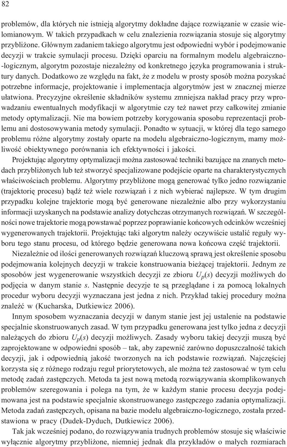 Dziêki oparciu na formalnym modelu algebraiczno- -logicznym, algorytm pozostaje niezale ny od konkretnego jêzyka programowania i struktury danych.