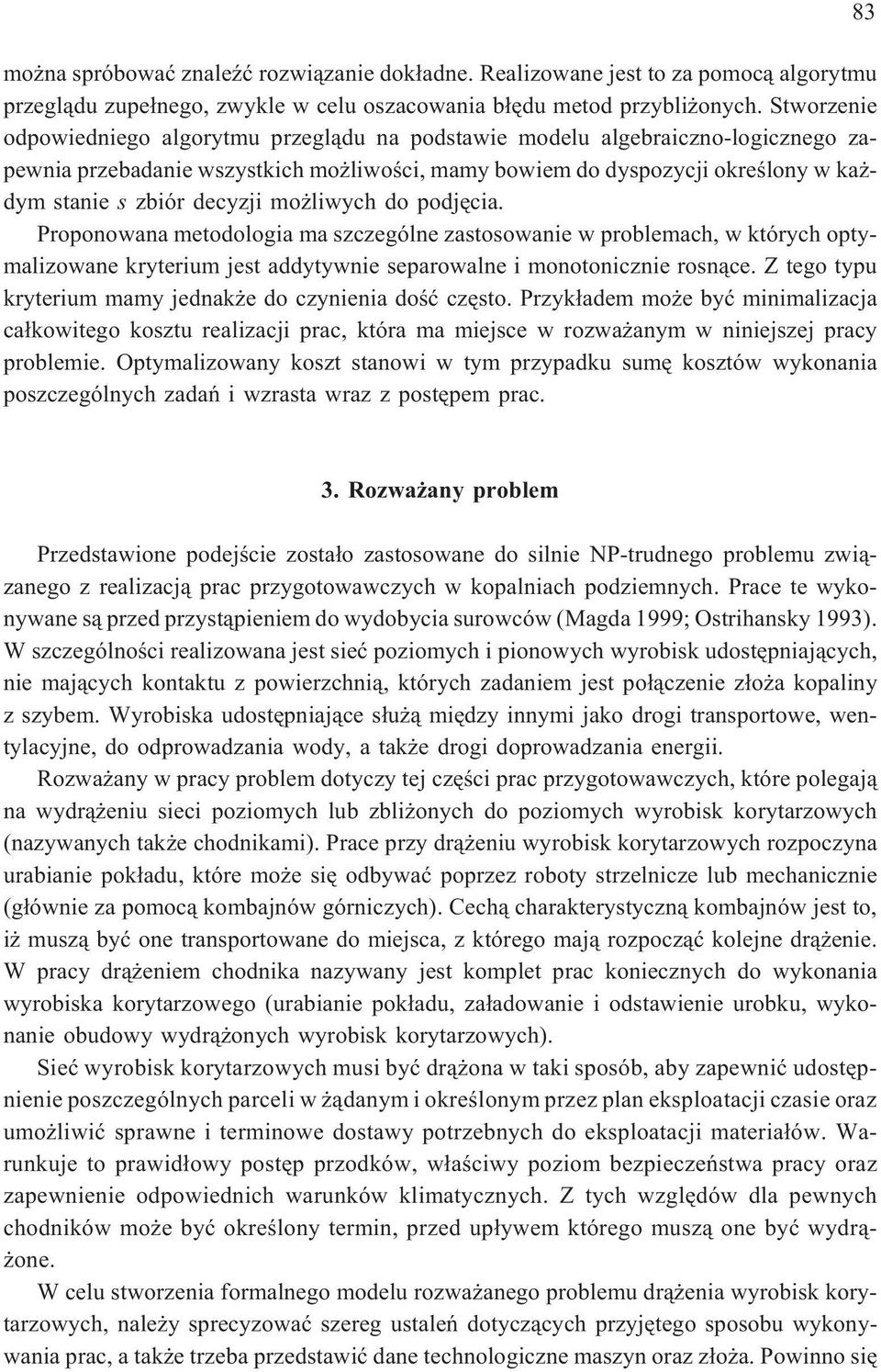 decyzji mo liwych do podjêcia. Proponowana metodologia ma szczególne zastosowanie w problemach, w których optymalizowane kryterium jest addytywnie separowalne i monotonicznie rosn¹ce.