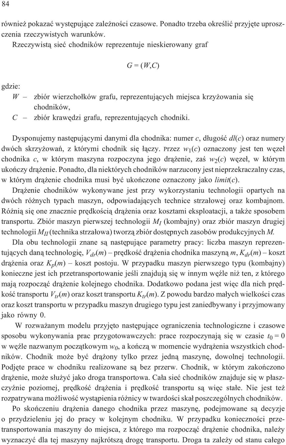 chodniki. Dysponujemy nastêpuj¹cymi danymi dla chodnika: numer c, d³ugoœæ dl(c) oraz numery dwóch skrzy owañ, z którymi chodnik siê ³¹czy.